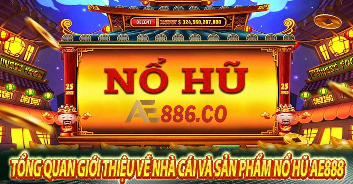 Tổng quan giới thiệu về nhà cái và sản phẩm nổ hũ Ae888