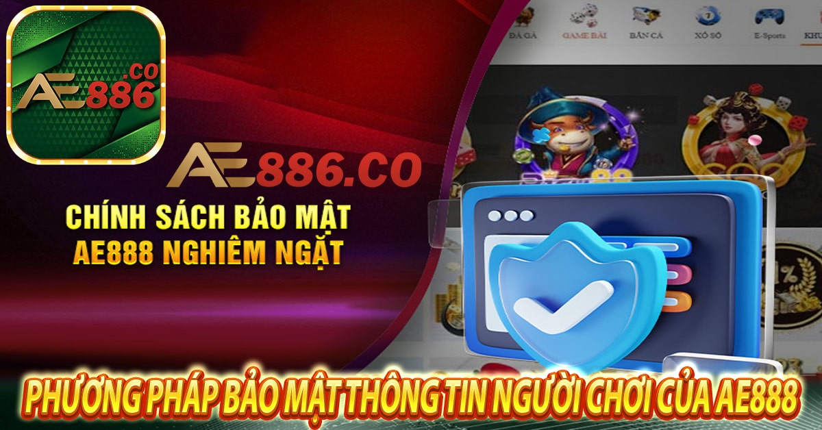 Phương pháp bảo mật thông tin người chơi của Ae888