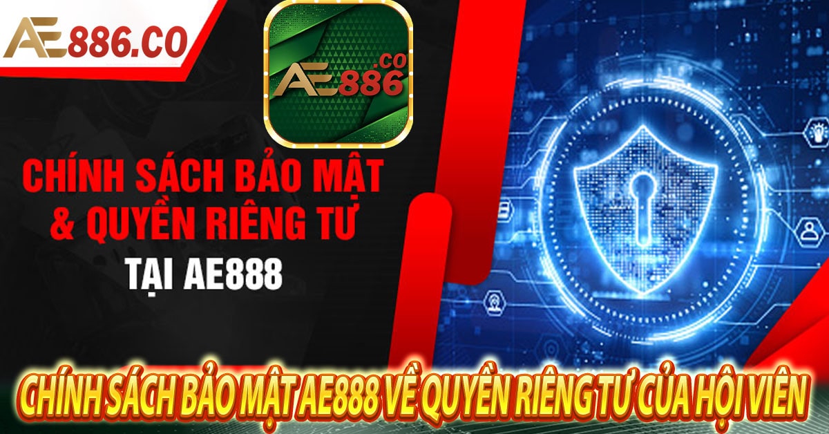 Chính sách bảo mật Ae888 về quyền riêng tư của hội viên