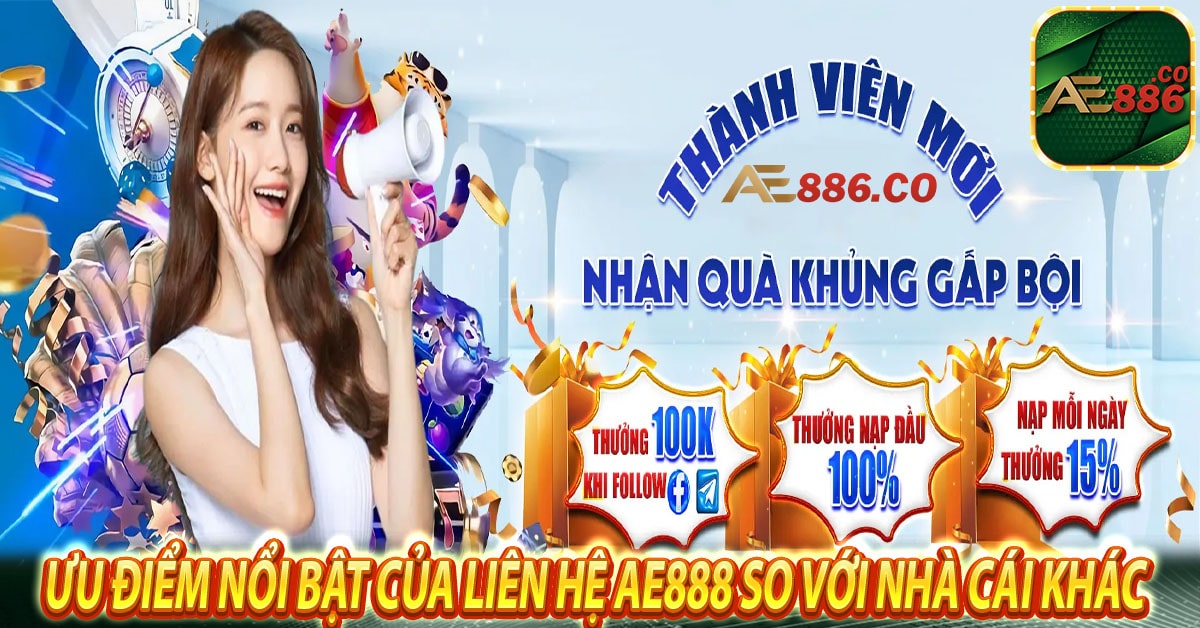 Ưu điểm nổi bật của liên hệ Ae888 so với nhà cái khác 