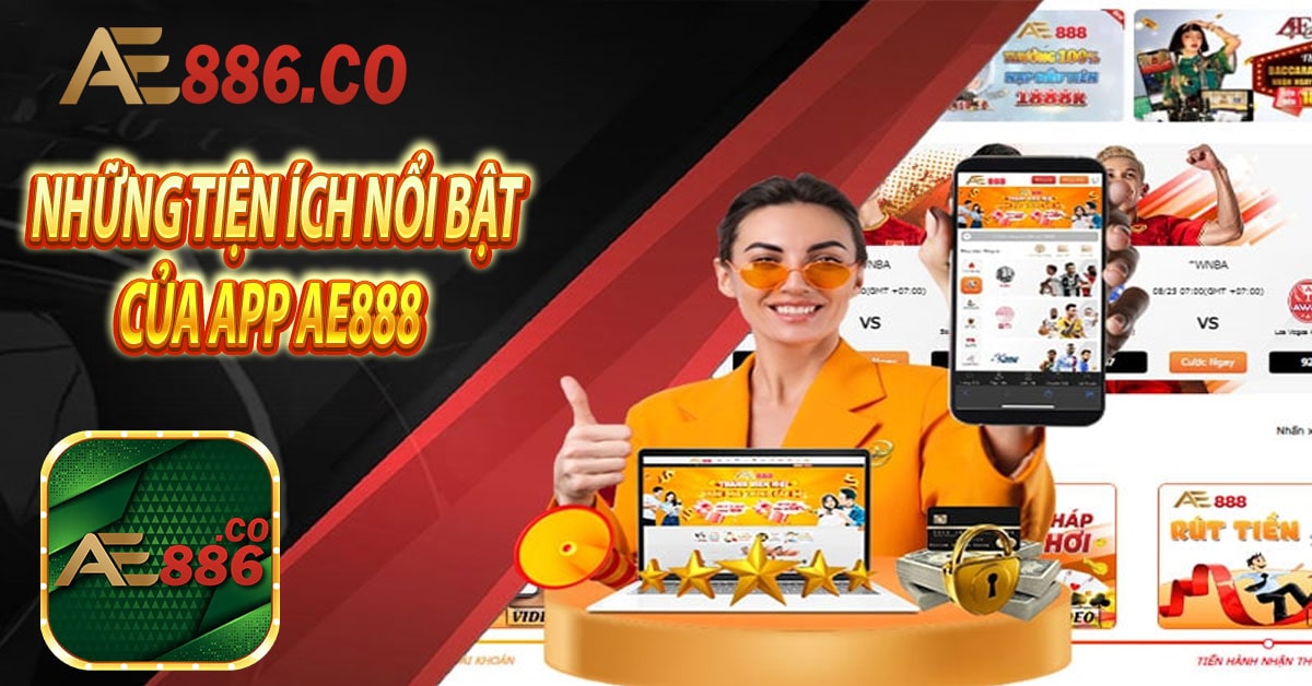 Những tiện ích nổi bật của App Ae888