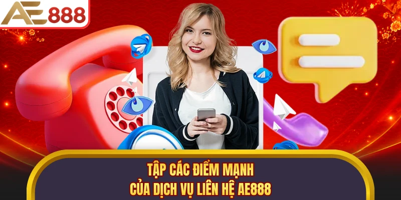 Tập các điểm mạnh của dịch vụ liên hệ AE888